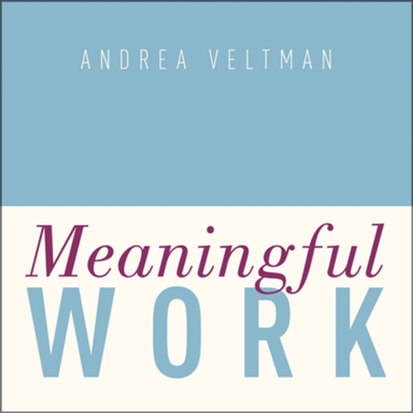 Podcast Episode: Meaningful Work • Prof. Andrea Veltman • S01E09